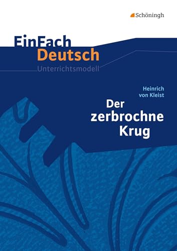 EinFach Deutsch Unterrichtsmodelle: Heinrich von Kleist: Der zerbrochne Krug: Gymnasiale Oberstufe